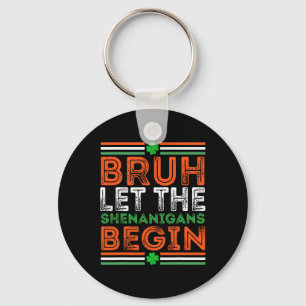 Bruh Let The Shenanigans Begin St Patricks Day Boy Key Ring