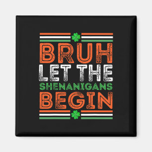 Bruh Let The Shenanigans Begin St Patricks Day Boy Magnet