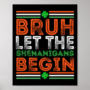 Bruh Let The Shenanigans Begin St Patricks Day Boy Poster