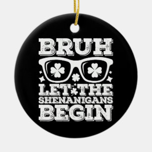 Bruh Let The Shenanigans Begin St Patrick's Day Ceramic Tree Decoration