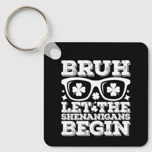 Bruh Let The Shenanigans Begin St Patrick's Day Key Ring
