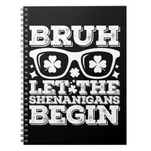 Bruh Let The Shenanigans Begin St Patrick's Day Notebook