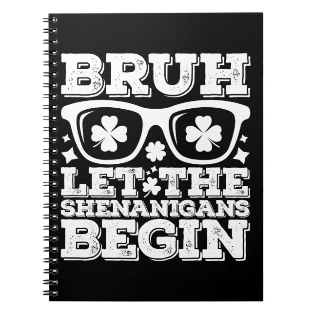 Bruh Let The Shenanigans Begin St Patrick's Day Notebook (Front)