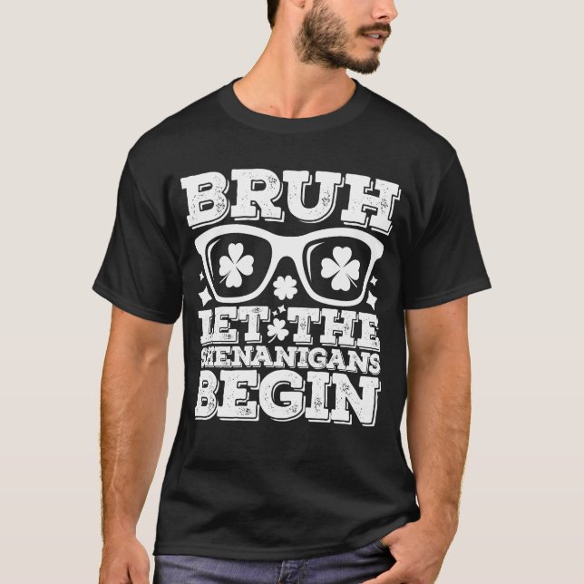 Bruh Let The Shenanigans Begin St Patrick's Day T-Shirt (Front)