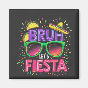 Bruh, Let's Fiesta Cinco De Mayo Mexican Culture Magnet