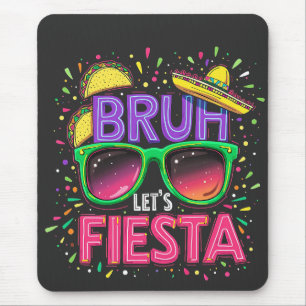 Bruh, Let's Fiesta Cinco De Mayo Mexican Culture Mouse Mat