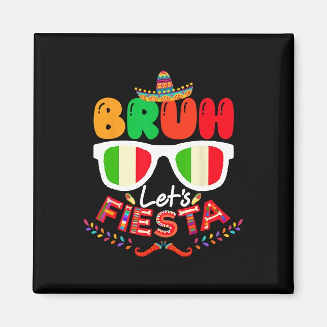 Bruh Let's Fiesta Cinco De Mayo Mexican Party  Magnet (Front)