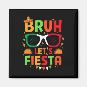 Bruh Let's Fiesta Cinco De Mayo Mexican Party Men  Magnet