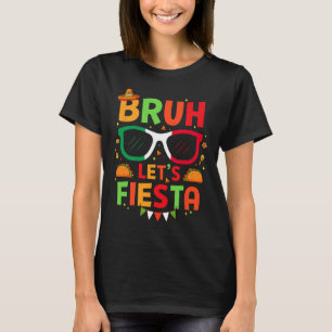 Bruh Let's Fiesta Cinco De Mayo Mexican Party Men T-Shirt