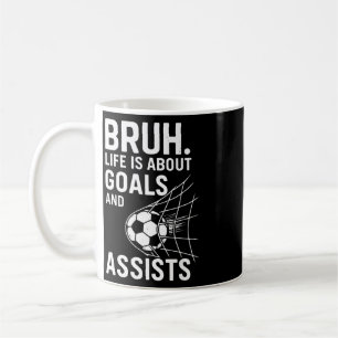 Bruh Life Is About Goals And Ists Soccer _1 Coffee Mug