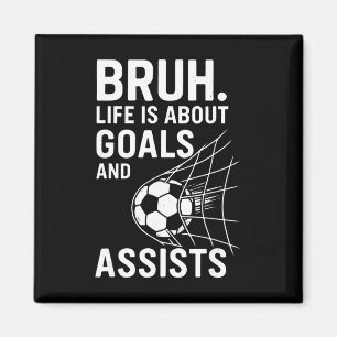 Bruh Life Is About Goals And Ists Soccer _1 Magnet
