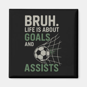 Bruh Life Is About Goals And Ists Soccer Magnet