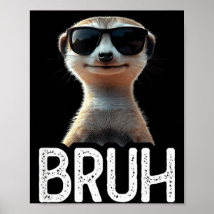Bruh Meerkat _ Funny Meerkat Lover _ Meme Lover Poster