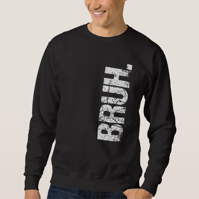Bruh Meme Brother Greeting Saying 12 Sweatshirt (Front)