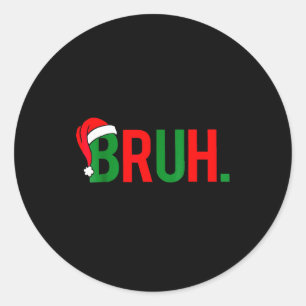 Bruh Meme Christmas  Classic Round Sticker