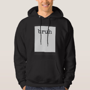 BRUH  Meme Cool Quote Hoodie