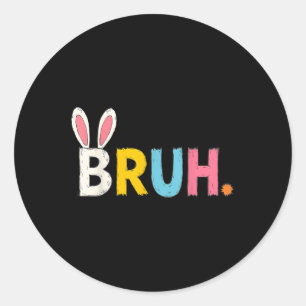 Bruh Meme Easter Day Funny Bunny Bro Teens Boys Ki Classic Round Sticker
