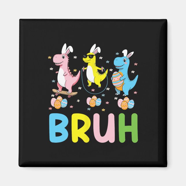 Bruh Meme Easter Day Funny Bunny Eggs T-rex Boys K Magnet (Front)