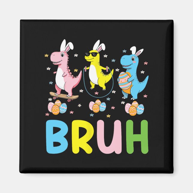 Bruh Meme Easter Day Funny Bunny Eggs T-rex Boys K Magnet (Front)