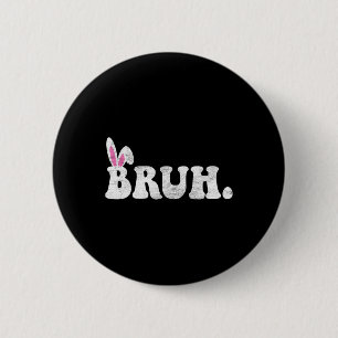 Bruh Meme Easter Day Funny Bunny Eggs Teens Boys K 6 Cm Round Badge