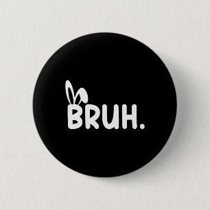 Bruh Meme Easter Day Funny Bunny Eggs Teens Boys K 6 Cm Round Badge
