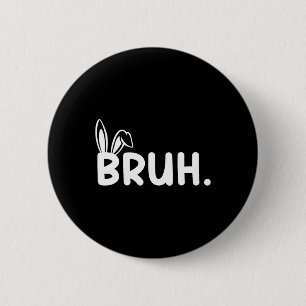 Bruh Meme Easter Day Funny Bunny Eggs Teens Boys K 6 Cm Round Badge