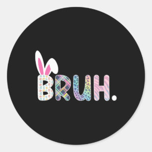 Bruh Meme Easter Day Funny Bunny Eggs Teens Boys K Classic Round Sticker