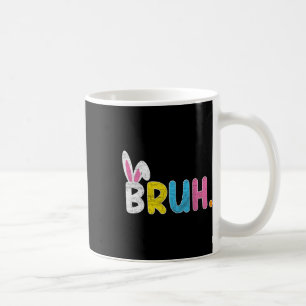 Bruh Meme Easter Day Funny Bunny Eggs Teens Boys K Coffee Mug