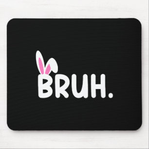 Bruh Meme Easter Day Funny Bunny Eggs Teens Boys K Mouse Mat