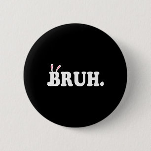 Bruh Meme Funny Bro Greeting Video Gamer Easter Bu 6 Cm Round Badge