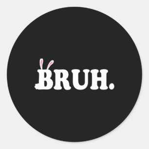 Bruh Meme Funny Bro Greeting Video Gamer Easter Bu Classic Round Sticker