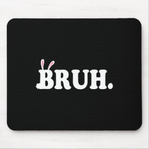 Bruh Meme Funny Bro Greeting Video Gamer Easter Bu Mouse Mat