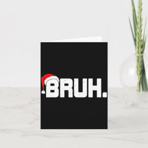 Bruh Meme Funny Christmas Holiday Teens Men Santa  Card