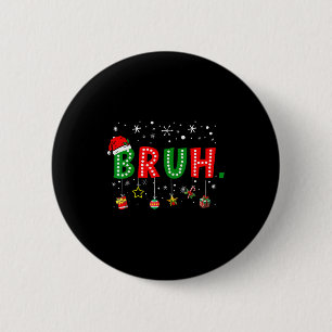 Bruh Meme Funny Christmas Saying Bro Greeting Teen 6 Cm Round Badge