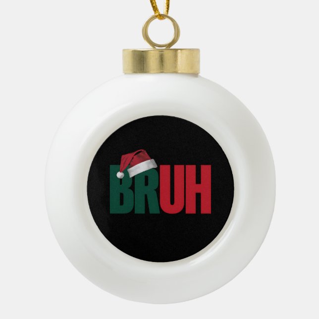 Bruh Meme Funny Saying Bro Greeting Christmas Ceramic Ball Christmas Ornament (Front)