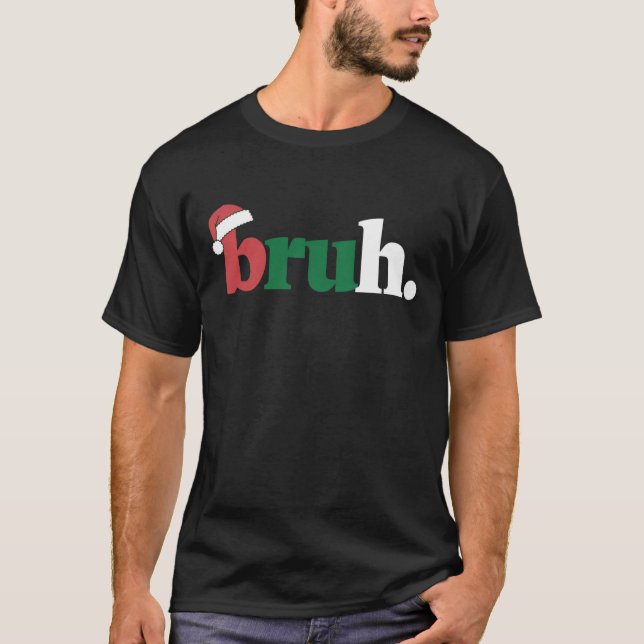 Bruh Meme Funny Saying Bro Greeting Christmas T-Shirt (Front)