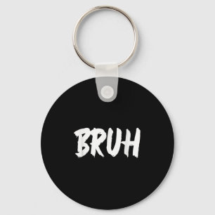 Bruh Meme Funny Saying Brother Greeting Teens Men  Key Ring