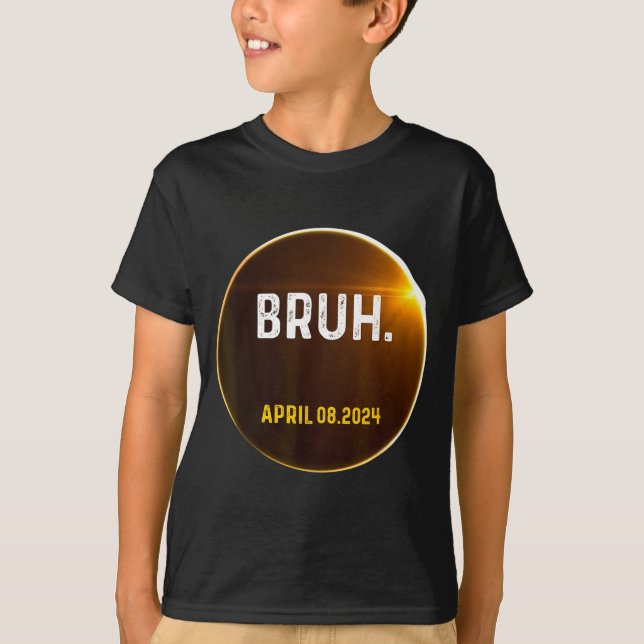 Bruh Meme Funny Saying Total Solar Eclipse 04.08.2 T-Shirt (Front)