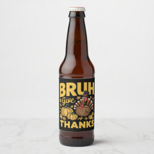 Bruh Meme Funny Thanksgiving Turkey Thankful Beer Bottle Label