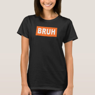 Bruh Meme Saying Brother Boys Men Sarcastic Saying T-Shirt