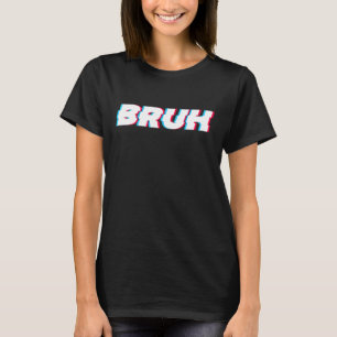 Bruh  Meme Saying Brother Greeting Gamer Slang Men T-Shirt