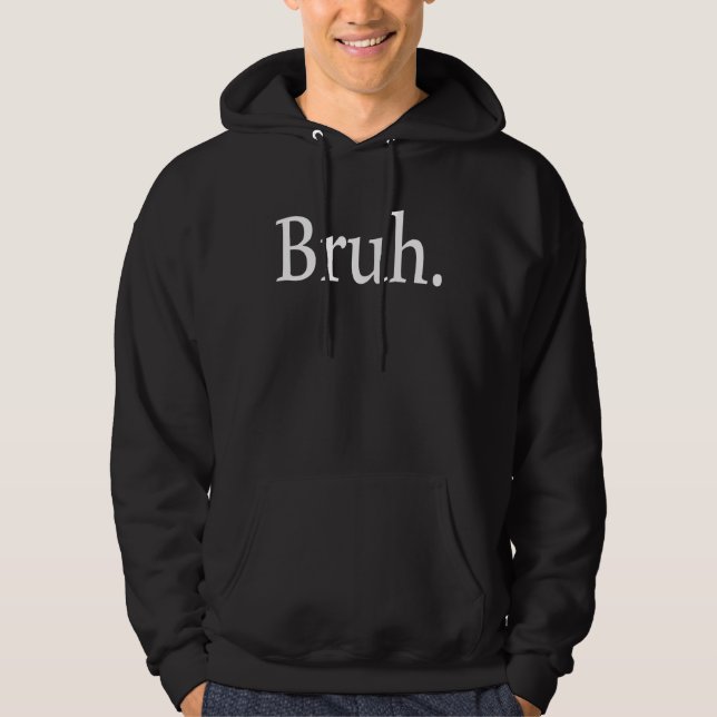 Bruh Meme  Saying Brother Greeting Men Teens Boys  Hoodie (Front)