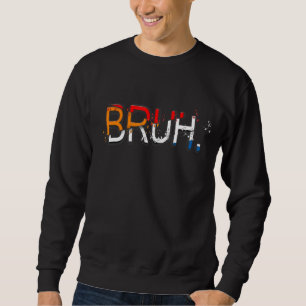 Bruh Meme Saying Brother Greeting Men Teens Boys Sweatshirt