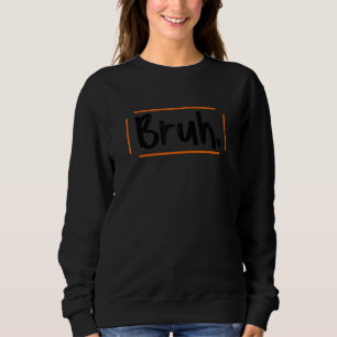 Bruh Meme Saying Brother Greeting Men Teens Boys Sweatshirt