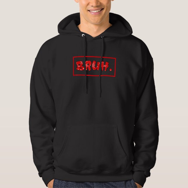 Bruh Meme  Saying Brother Greeting Teens Boys Men Hoodie (Front)