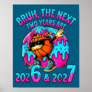 Bruh Next Two Years 2026 2027 Drip Ice Cream Baske Poster