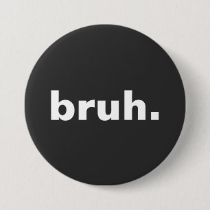 bruh one word minimalism design 7.5 cm round badge