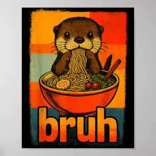 Bruh Otter Eating Japanese Ramen Noodles Men Women Poster
