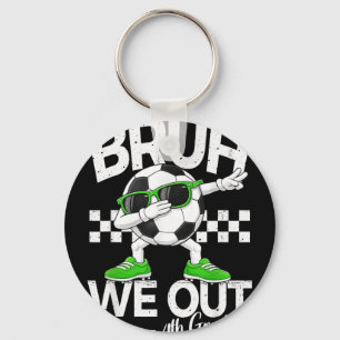 Bruh out 4th grade dabbing last day of schoolBruh  Key Ring