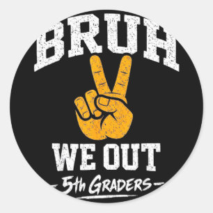 Bruh out 5th graders fifth grade graduation classB Classic Round Sticker